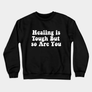 Healing is Tough But so Are You Crewneck Sweatshirt